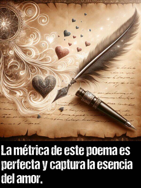 mtrica: La mtrica de este poema es perfecta y captura la esencia del amor.