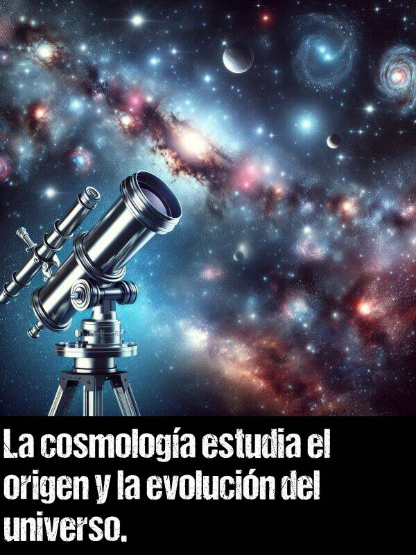 cosmologa: La cosmologa estudia el origen y la evolucin del universo.