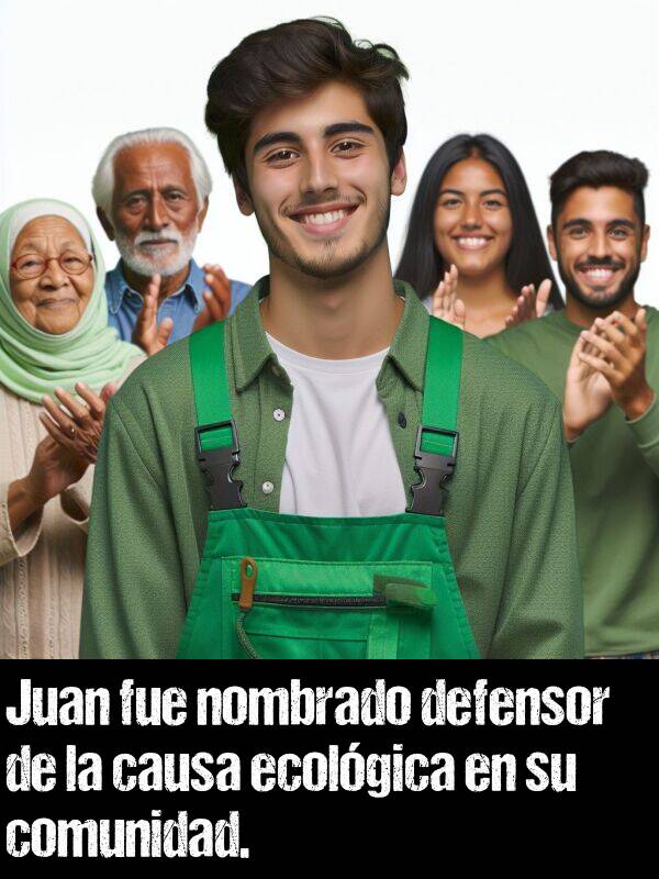 nombrado: Juan fue nombrado defensor de la causa ecolgica en su comunidad.