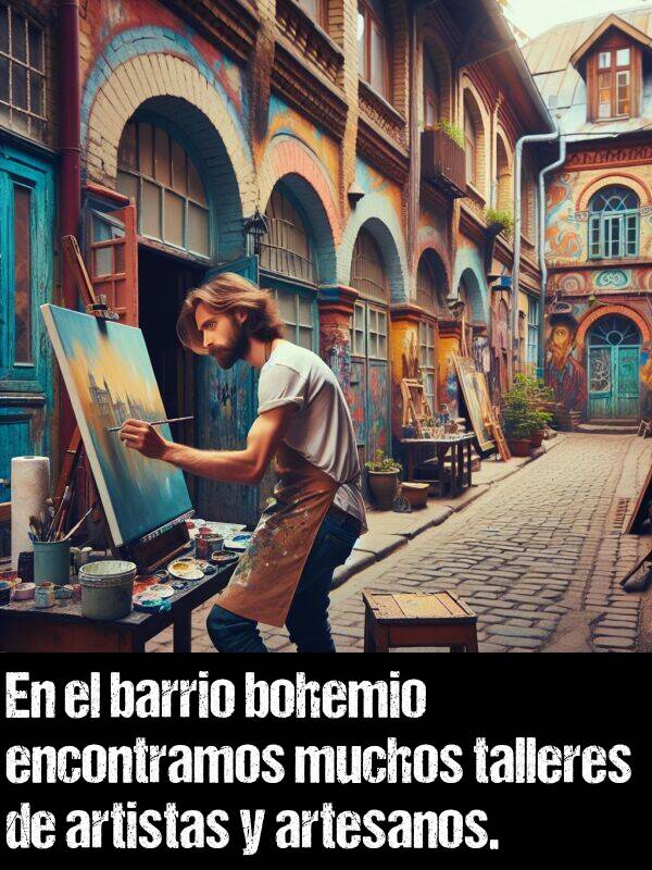 bohemio: En el barrio bohemio encontramos muchos talleres de artistas y artesanos.