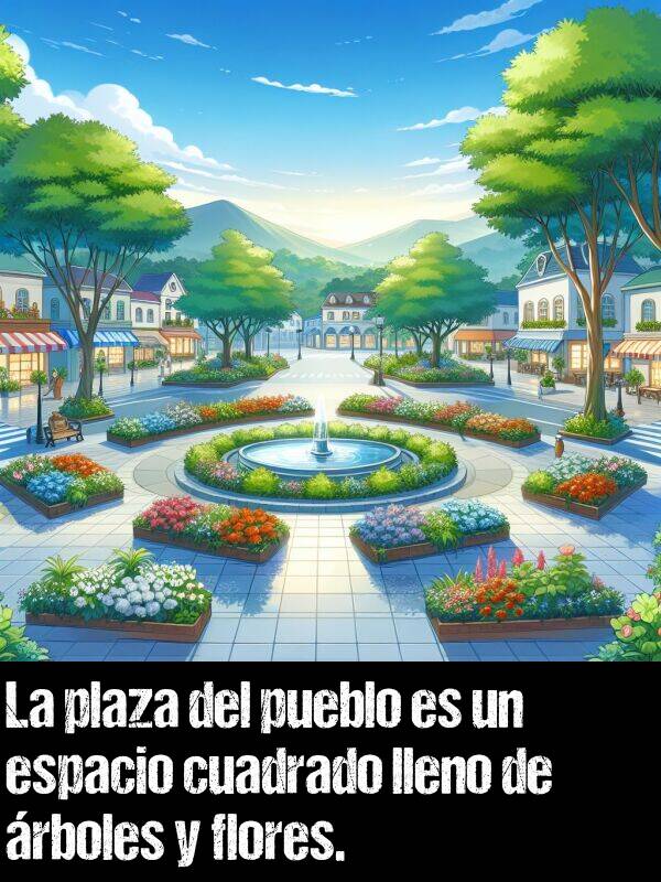 cuadrado: La plaza del pueblo es un espacio cuadrado lleno de rboles y flores.