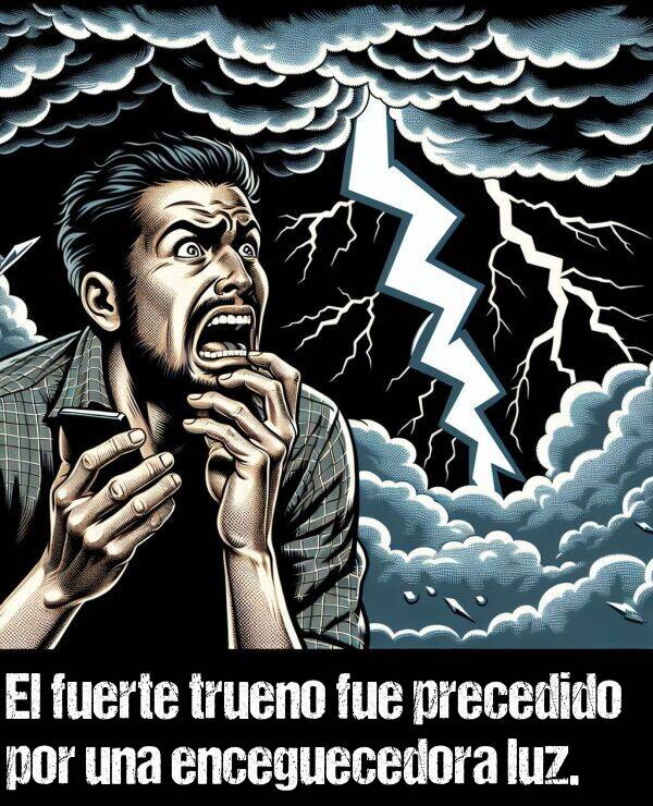 enceguecedor: El fuerte trueno fue precedido por una enceguecedora luz.