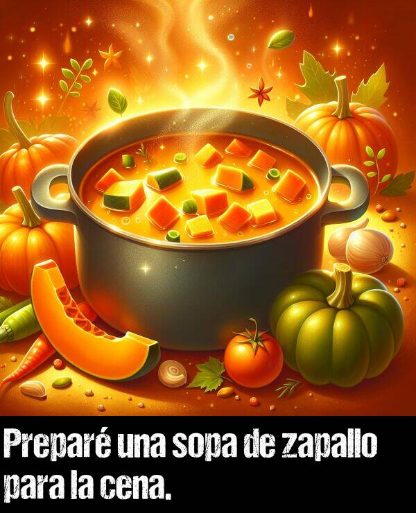 sopa: Prepar una sopa de zapallo para la cena.