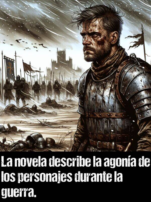 describe: La novela describe la agona de los personajes durante la guerra.