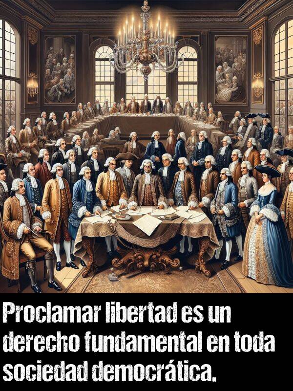 proclamar: Proclamar libertad es un derecho fundamental en toda sociedad democrtica.