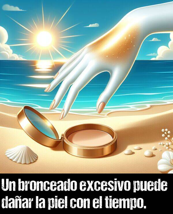 excesivo: Un bronceado excesivo puede daar la piel con el tiempo.