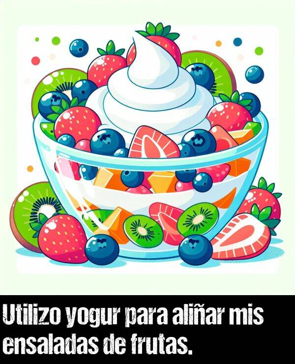 utilizo: Utilizo yogur para aliar mis ensaladas de frutas.