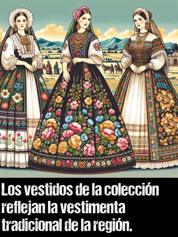 vestidos: Los vestidos de la coleccin reflejan la vestimenta tradicional de la regin.