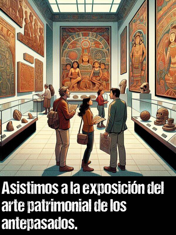 exposicin: Asistimos a la exposicin del arte patrimonial de los antepasados.