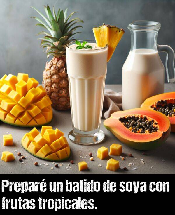 tropicales: Prepar un batido de soya con frutas tropicales.