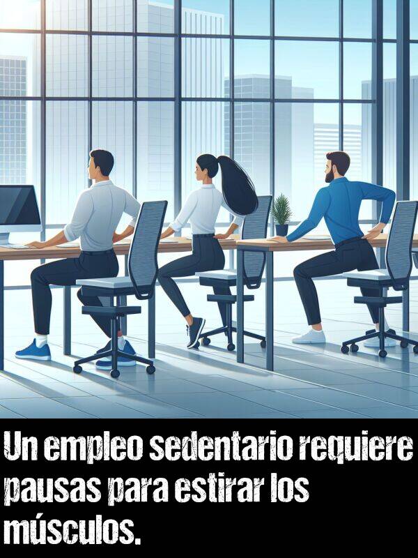 pausa: Un empleo sedentario requiere pausas para estirar los msculos.