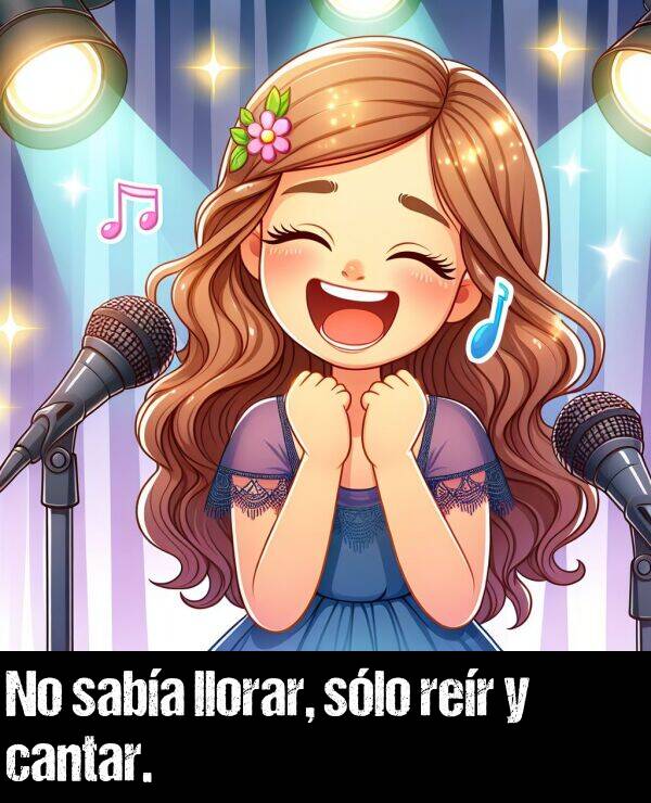 saber: No saba llorar, slo rer y cantar.