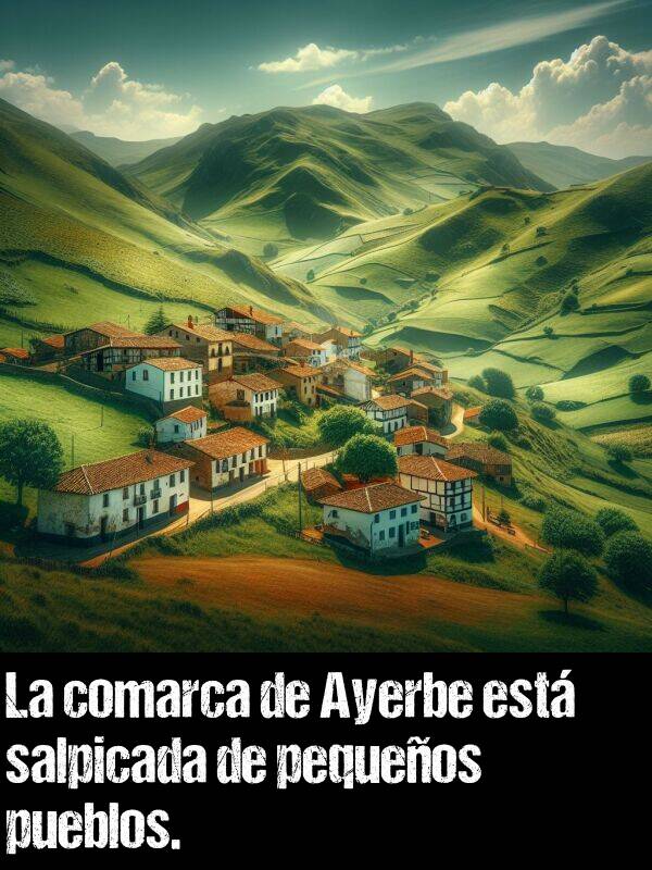 salpicar: La comarca de Ayerbe est salpicada de pequeos pueblos.