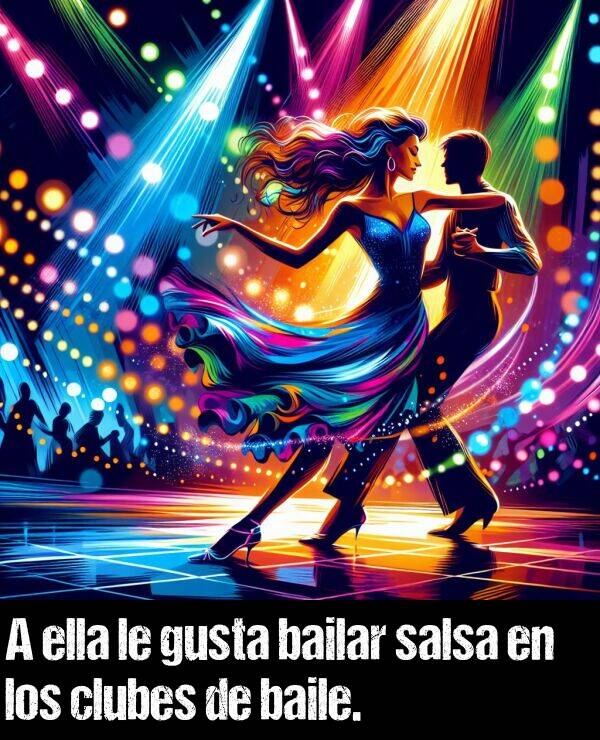 baile: A ella le gusta bailar salsa en los clubes de baile.