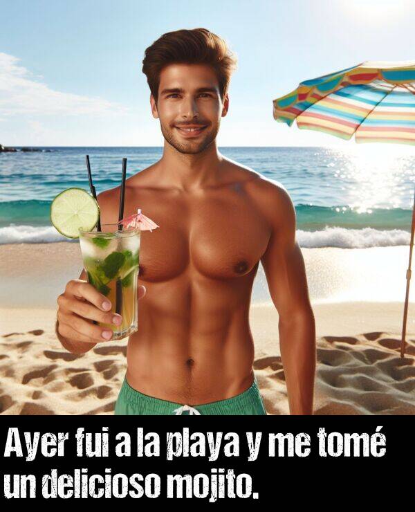 playa: Ayer fui a la playa y me tom un delicioso mojito.