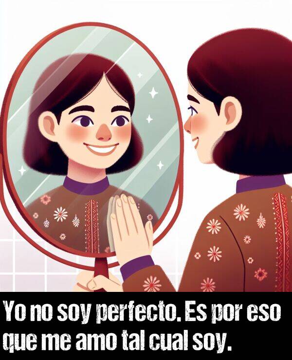 soy: Yo no soy perfecto. Es por eso que me amo tal cual soy.