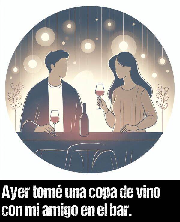 vino: Ayer tom una copa de vino con mi amigo en el bar.