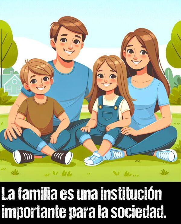 sociedad: La familia es una institucin importante para la sociedad.