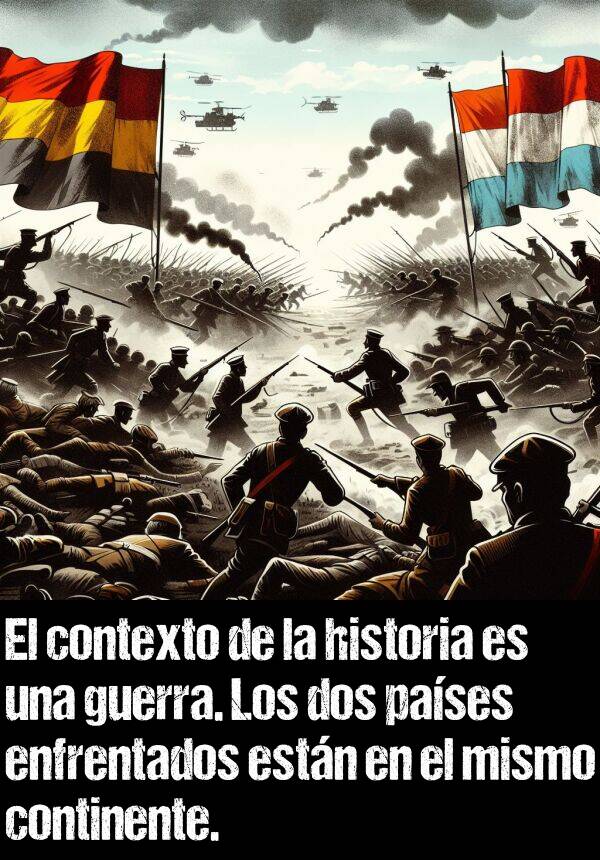 contexto: El contexto de la historia es una guerra. Los dos pases enfrentados estn en el mismo continente.