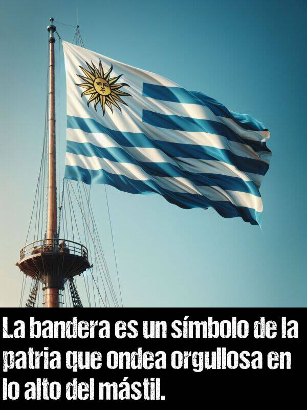 ondea: La bandera es un smbolo de la patria que ondea orgullosa en lo alto del mstil.