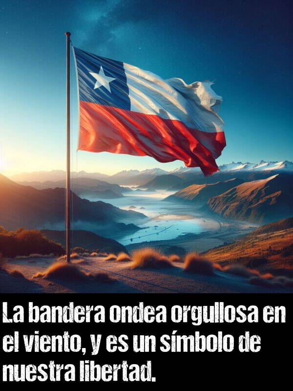 ondea: La bandera ondea orgullosa en el viento, y es un smbolo de nuestra libertad.