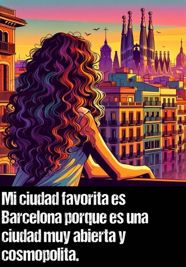 abierta: Mi ciudad favorita es Barcelona porque es una ciudad muy abierta y cosmopolita.