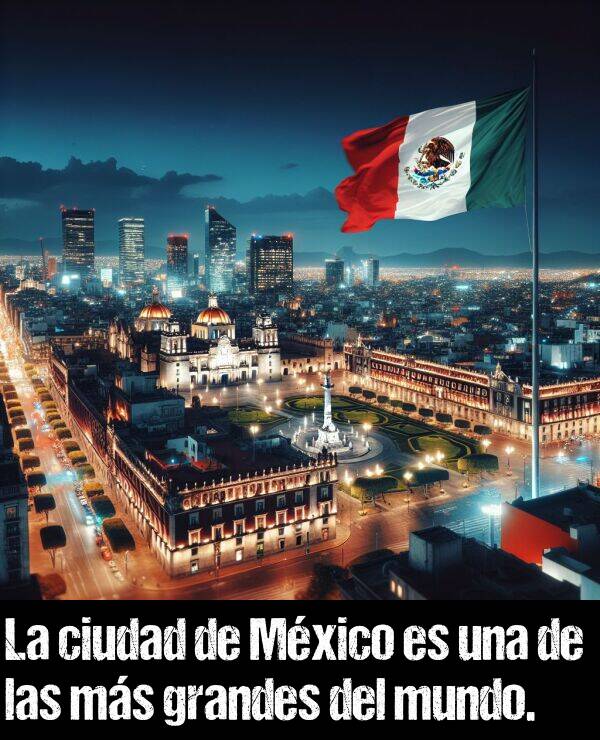 mundo: La ciudad de Mxico es una de las ms grandes del mundo.