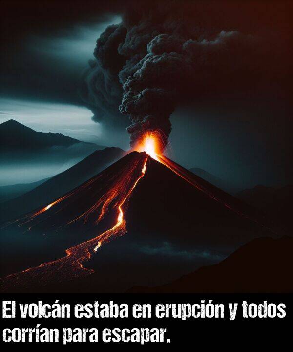 escapar: El volcn estaba en erupcin y todos corran para escapar.
