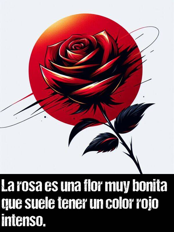 intenso: La rosa es una flor muy bonita que suele tener un color rojo intenso.