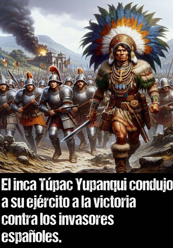 invasor: El inca Tpac Yupanqui condujo a su ejrcito a la victoria contra los invasores espaoles.