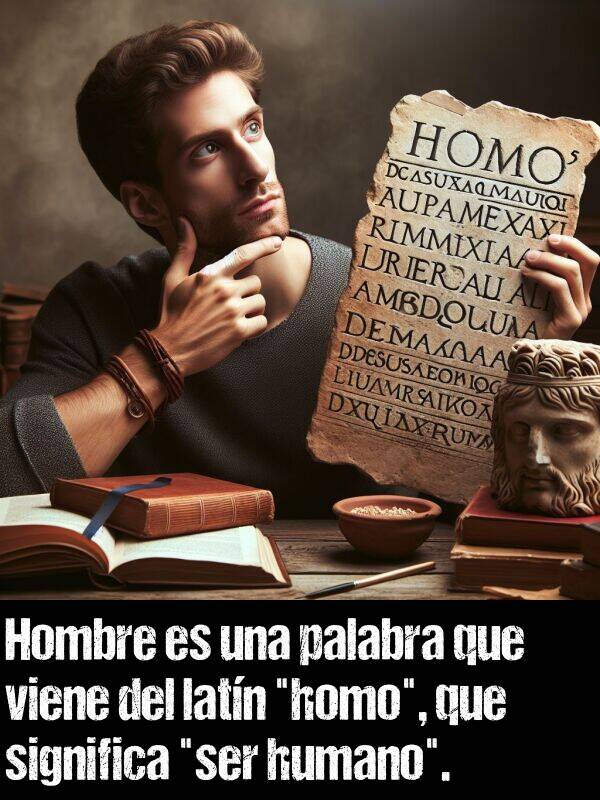 palabra: Hombre es una palabra que viene del latn "homo", que significa "ser humano".