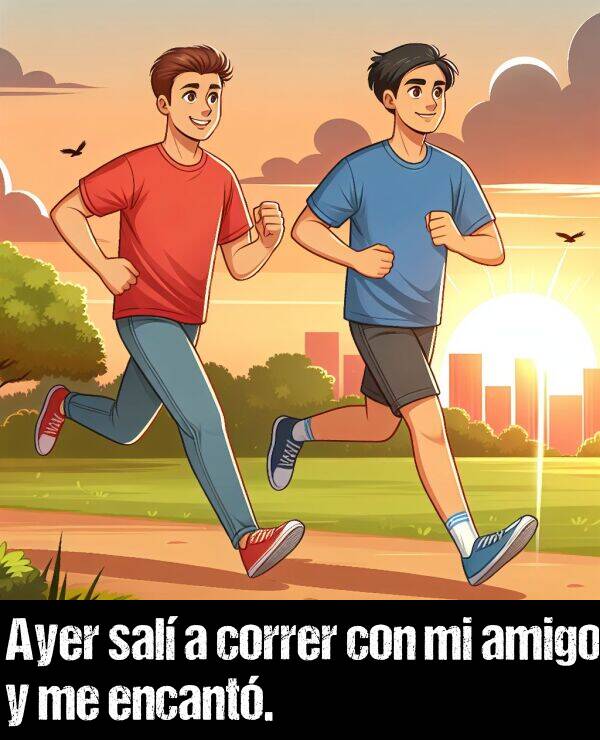 sal: Ayer sal a correr con mi amigo y me encant.