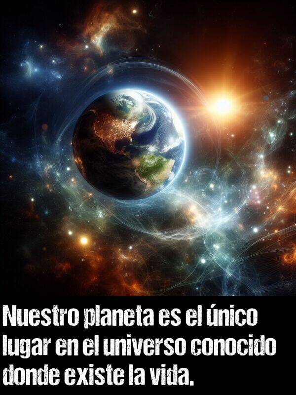 universo: Nuestro planeta es el nico lugar en el universo conocido donde existe la vida.