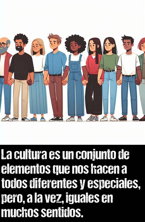 conjunto: La cultura es un conjunto de elementos que nos hacen a todos diferentes y especiales, pero, a la vez, iguales en muchos sentidos.