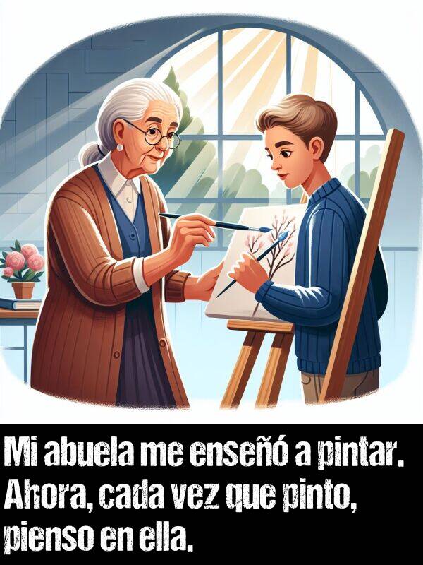 tcnica: Mi abuela me ense a pintar. Ahora, cada vez que pinto, pienso en ella.