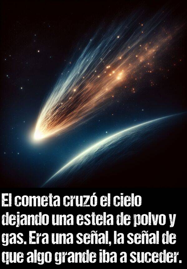 seal: El cometa cruz el cielo dejando una estela de polvo y gas. Era una seal, la seal de que algo grande iba a suceder.