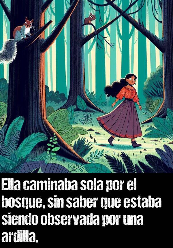 observada: Ella caminaba sola por el bosque, sin saber que estaba siendo observada por una ardilla.