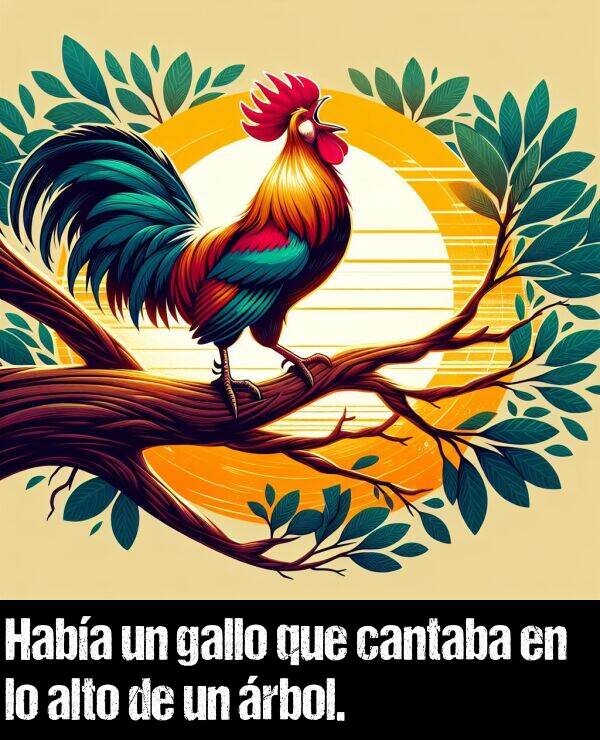 gallo: Haba un gallo que cantaba en lo alto de un rbol.