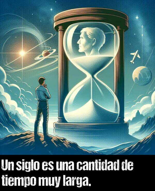 cantidad: Un siglo es una cantidad de tiempo muy larga.