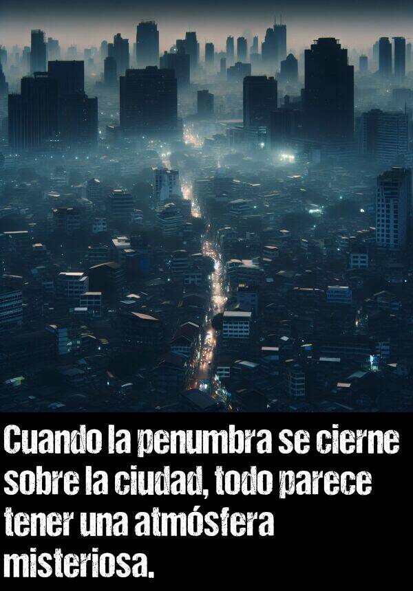 penumbra: Cuando la penumbra se cierne sobre la ciudad, todo parece tener una atmsfera misteriosa.