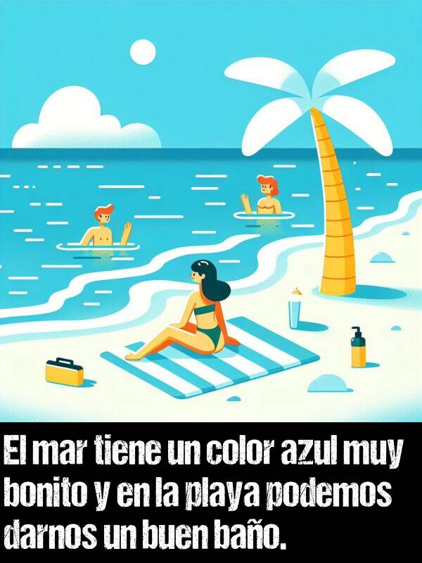 mar: El mar tiene un color azul muy bonito y en la playa podemos darnos un buen bao.