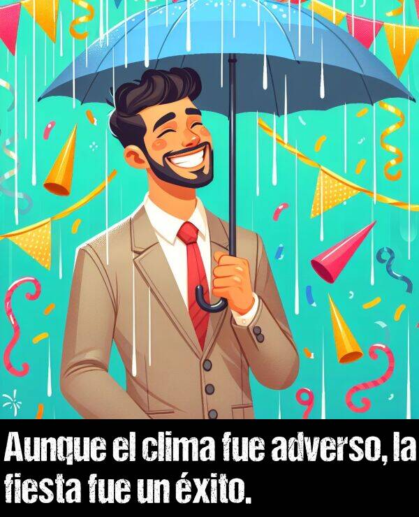 aunque: Aunque el clima fue adverso, la fiesta fue un xito.