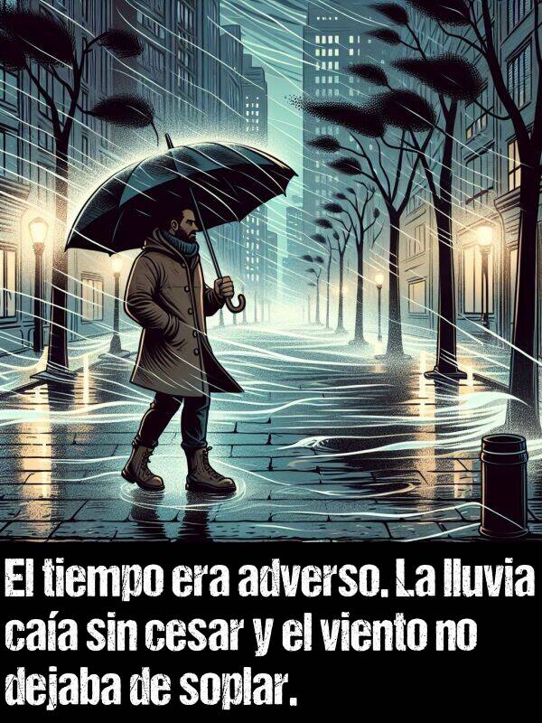 adverso: El tiempo era adverso. La lluvia caa sin cesar y el viento no dejaba de soplar.