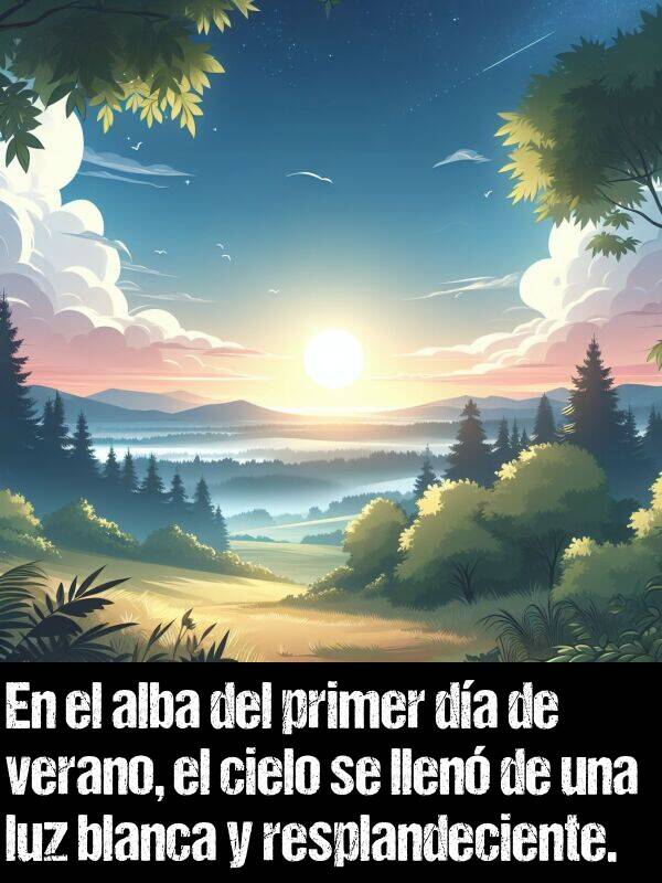 alba: En el alba del primer da de verano, el cielo se llen de una luz blanca y resplandeciente.