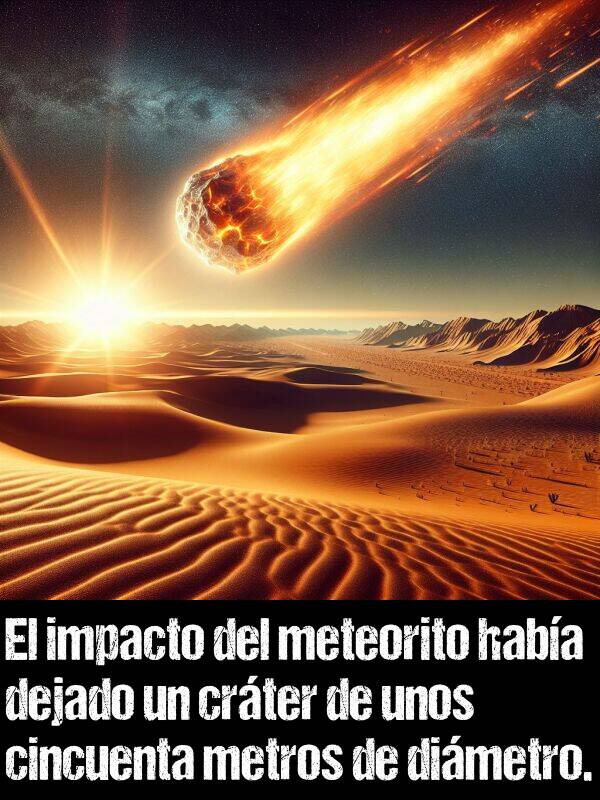 crter: El impacto del meteorito haba dejado un crter de unos cincuenta metros de dimetro.