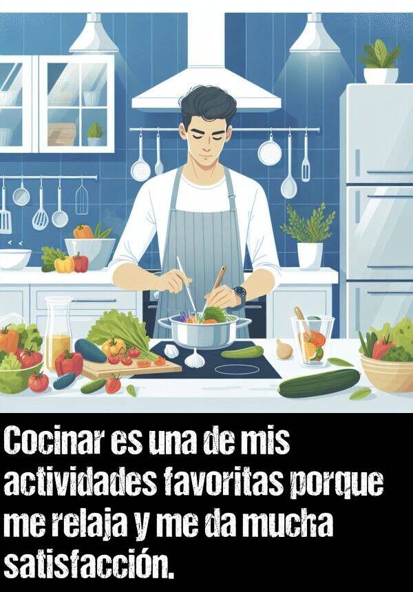 relaja: Cocinar es una de mis actividades favoritas porque me relaja y me da mucha satisfaccin.