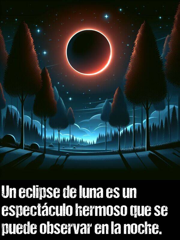 eclipse: Un eclipse de luna es un espectculo hermoso que se puede observar en la noche.