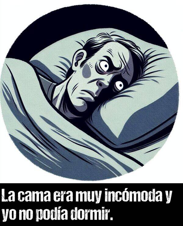 incmoda: La cama era muy incmoda y yo no poda dormir.