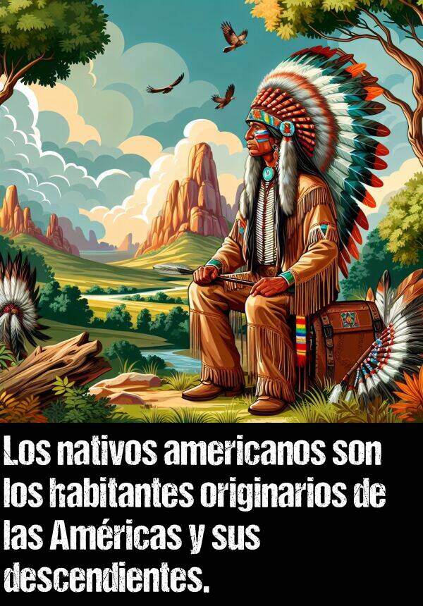 originario: Los nativos americanos son los habitantes originarios de las Amricas y sus descendientes.