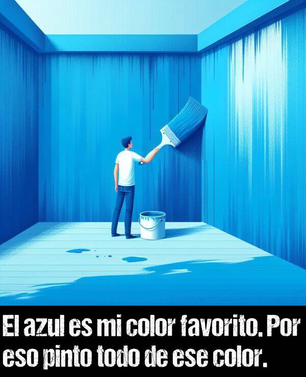 pinto: El azul es mi color favorito. Por eso pinto todo de ese color.